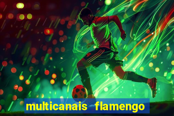 multicanais flamengo e corinthians